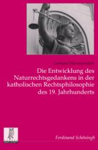 DIE ENTWICKLUNG DES NATURRECHTSGEDANKENS IN DER KATHOLISCHEN RECHTSPHILOSOPHIE DES 19. JAHRHUNDERTS DIE ENTWICKLUNG DES NATURRECHTSGEDANKENS IN DER KATHOLISCHEN RECHTSPHILOSOPHIE DES 19. JAHRHUNDERTS