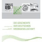 DIE GESCHICHTE DER DEUTSCHEN KREBSGESELLSCHAFT DIE GESCHICHTE DER DEUTSCHEN KREBSGESELLSCHAFT