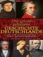 DIE GEHEIM GEHALTENE GESCHICHTE DEUTSCHLANDS - BAND 2 DIE GEHEIM GEHALTENE GESCHICHTE DEUTSCHLANDS - BAND 2