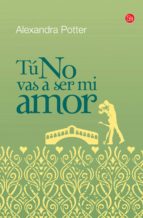 TÚ NO VAS A SER MI AMOR TÚ NO VAS A SER MI AMOR