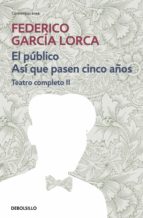 EL PÚBLICO | ASÍ QUE PASEN CIEN AÑOS (TEATRO COMPLETO 2) EL PÚBLICO | ASÍ QUE PASEN CIEN AÑOS (TEATRO COMPLETO 2)