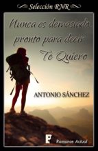 NUNCA ES DEMASIADO PRONTO PARA DECIR TE QUIERO NUNCA ES DEMASIADO PRONTO PARA DECIR TE QUIERO