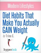 MODERN LIFESTYLES: DIET HABITS THAT MAKE YOU ACTUALLY GAIN WEIGHT MODERN LIFESTYLES: DIET HABITS THAT MAKE YOU ACTUALLY GAIN WEIGHT