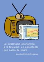 LA INFORMACIÓ ECONÒMICA A LA TELEVISIÓ, UN ESPECTACLE QUE COSTA DE VEURE. LA INFORMACIÓ ECONÒMICA A LA TELEVISIÓ, UN ESPECTACLE QUE COSTA DE VEURE.