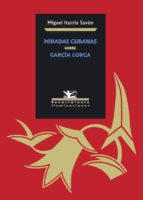 MIRADAS CUBANAS SOBRE GARCÍA LORCA MIRADAS CUBANAS SOBRE GARCÍA LORCA