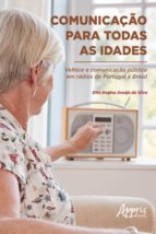 COMUNICAÇÃO PARA TODAS AS IDADES: VELHICE E COMUNICAÇÃO PÚBLICA EM RÁDIOS DE PORTUGAL E BRASIL COMUNICAÇÃO PARA TODAS AS IDADES: VELHICE E COMUNICAÇÃO PÚBLICA EM RÁDIOS DE PORTUGAL E BRASIL
