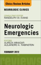 NEUROLOGIC EMERGENCIES, AN ISSUE OF NEUROLOGIC CLINICS - E-BOOK NEUROLOGIC EMERGENCIES, AN ISSUE OF NEUROLOGIC CLINICS - E-BOOK