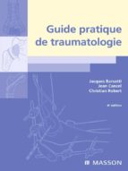 GUIDE PRATIQUE DE TRAUMATOLOGIE GUIDE PRATIQUE DE TRAUMATOLOGIE