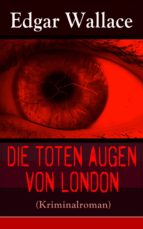 Die toten Augen von London (Kriminalroman) - Vollständige deutsche Ausgabe