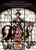 ENRIQUE IV DE CASTILLA. EL ÚLTIMO REY MEDIEVAL ENRIQUE IV DE CASTILLA. EL ÚLTIMO REY MEDIEVAL