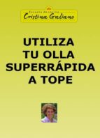 UTILIZA TU OLLA SUPERRÁPIDA A TOPE UTILIZA TU OLLA SUPERRÁPIDA A TOPE