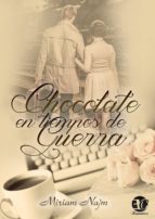 CHOCOLATE EN TIEMPOS DE GUERRA CHOCOLATE EN TIEMPOS DE GUERRA