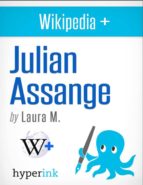 JULIAN ASSANGE: BIOGRAPHY OF THE WIKILEAKS MASTERMIND JULIAN ASSANGE: BIOGRAPHY OF THE WIKILEAKS MASTERMIND