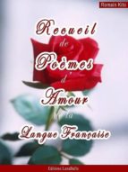 RECUEIL DE POÈMES D'AMOUR DE LA LANGUE FRANÇAISE RECUEIL DE POÈMES D'AMOUR DE LA LANGUE FRANÇAISE