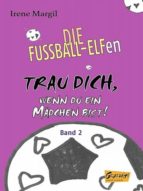 DIE FUSSBALL-ELFEN - TRAU DICH, WENN DU EIN MÄDCHEN BIST! DIE FUSSBALL-ELFEN - TRAU DICH, WENN DU EIN MÄDCHEN BIST!