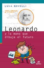 LEONARDO Y LA MANO QUE DIBUJA EL FUTURO LEONARDO Y LA MANO QUE DIBUJA EL FUTURO