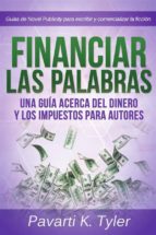 Financiar Las Palabras: Una Guía Acerca Del Dinero Y Los Impuestos Para Autores
