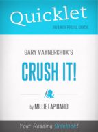 QUICKLET ON GARY VAYNERCHUK'S CRUSH IT! (CLIFFSNOTES-LIKE BOOK SUMMARY) QUICKLET ON GARY VAYNERCHUK'S CRUSH IT! (CLIFFSNOTES-LIKE BOOK SUMMARY)