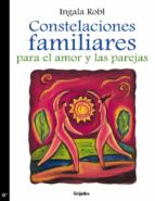 CONSTELACIONES FAMILIARES PARA EL AMOR Y LAS PAREJAS CONSTELACIONES FAMILIARES PARA EL AMOR Y LAS PAREJAS