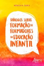 DIÁLOGOS SOBRE FORMAÇÃO DE FORMADORES DA EDUCAÇÃO INFANTIL DIÁLOGOS SOBRE FORMAÇÃO DE FORMADORES DA EDUCAÇÃO INFANTIL
