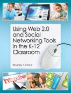 USING WEB 2.0 AND SOCIAL NETWORKING TOOLS IN THE K-12 CLASSROOM USING WEB 2.0 AND SOCIAL NETWORKING TOOLS IN THE K-12 CLASSROOM