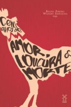 CEM ANOS DE AMOR, LOUCURA & MORTE CEM ANOS DE AMOR, LOUCURA & MORTE