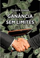 GANÂNCIA SEM LIMITES GANÂNCIA SEM LIMITES