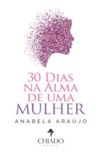 30 DIAS NA ALMA DE UMA MULHER 30 DIAS NA ALMA DE UMA MULHER