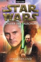STAR WARS. SCHLEIER DER TÄUSCHUNG STAR WARS. SCHLEIER DER TÄUSCHUNG