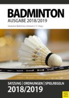 BADMINTON- SATZUNG, ORDNUNG, SPIELREGELN 2018/2019 BADMINTON- SATZUNG, ORDNUNG, SPIELREGELN 2018/2019