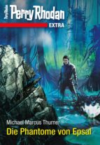 PERRY RHODAN-EXTRA: DIE PHANTOME VON EPSAL PERRY RHODAN-EXTRA: DIE PHANTOME VON EPSAL