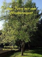 ZWEI JAHRE MIT DEM PFLAUMENAUGUST ZWEI JAHRE MIT DEM PFLAUMENAUGUST