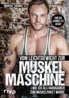 VOM LEICHTGEWICHT ZUR MUSKELMASCHINE VOM LEICHTGEWICHT ZUR MUSKELMASCHINE