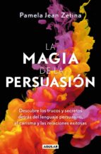 LA MAGIA DE LA PERSUASIÓN LA MAGIA DE LA PERSUASIÓN