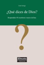 ¿QUÉ DICES DE DIOS?: RESPONDEN 40 ESCRITORES VASCOS DE HOY ¿QUÉ DICES DE DIOS?: RESPONDEN 40 ESCRITORES VASCOS DE HOY