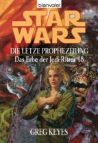 STAR WARS. DAS ERBE DER JEDI-RITTER 18. DIE LETZTE PROPHEZEIUNG STAR WARS. DAS ERBE DER JEDI-RITTER 18. DIE LETZTE PROPHEZEIUNG