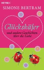 Glückskäfer und andere Geschichten über die Liebe