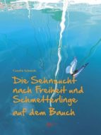 DIE SEHNSUCHT NACH FREIHEIT UND SCHMETTERLINGE AUF DEM BAUCH DIE SEHNSUCHT NACH FREIHEIT UND SCHMETTERLINGE AUF DEM BAUCH