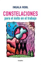 CONSTELACIONES PARA EL ÉXITO EN EL TRABAJO CONSTELACIONES PARA EL ÉXITO EN EL TRABAJO