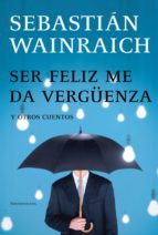 SER FELIZ ME DA VERGÜENZA SER FELIZ ME DA VERGÜENZA