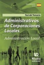ADMINISTRATIVOS DE CORPORACIONES LOCALES. ADMINISTRACIÓN LOCAL. TEST DEL TEMARIO ADMINISTRATIVOS DE CORPORACIONES LOCALES. ADMINISTRACIÓN LOCAL. TEST DEL TEMARIO