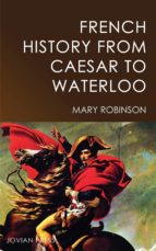 FRENCH HISTORY FROM CAESAR TO WATERLOO FRENCH HISTORY FROM CAESAR TO WATERLOO