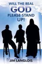 WILL THE REAL GOD PLEASE STAND UP! WILL THE REAL GOD PLEASE STAND UP!
