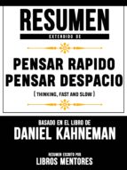 RESUMEN EXTENDIDO DE PENSAR RAPIDO, PENSAR DESPACIO (THINKING, FAST AND SLOW) ? BASADO EN EL LIBRO DE DANIEL KAHNEMAN RESUMEN EXTENDIDO DE PENSAR RAPIDO, PENSAR DESPACIO (THINKING, FAST AND SLOW) ? BASADO EN EL LIBRO DE DANIEL KAHNEMAN