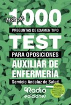 MÁS DE 1.000 PREGUNTAS DE EXAMEN TIPO TEST PARA OPOSICIONES AUXILIAR DE ENFERMERÍA SERVICIO ANDALUZ DE SALUD MÁS DE 1.000 PREGUNTAS DE EXAMEN TIPO TEST PARA OPOSICIONES AUXILIAR DE ENFERMERÍA SERVICIO ANDALUZ DE SALUD