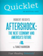 QUICKLET ON AFTERSHOCK: THE NEXT ECONOMY AND AMERICA'S FUTURE (CLIFFNOTES-LIKE SUMMARY) QUICKLET ON AFTERSHOCK: THE NEXT ECONOMY AND AMERICA'S FUTURE (CLIFFNOTES-LIKE SUMMARY)