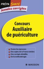 ANNALES CORRIGÉES CONCOURS AUXILIAIRE DE PUÉRICULTURE ANNALES CORRIGÉES CONCOURS AUXILIAIRE DE PUÉRICULTURE