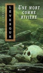 UNE MORT COMME RIVIÈRE UNE MORT COMME RIVIÈRE