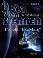PROJEKT ?EXOMARS? (ÜBER DEN STERNEN BD.1) PROJEKT ?EXOMARS? (ÜBER DEN STERNEN BD.1)