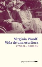 VIRGINIA WOOLF. VIDA DE UNA ESCRITORA VIRGINIA WOOLF. VIDA DE UNA ESCRITORA